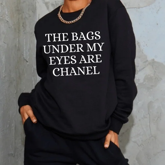 Tops The Bags Under My Eyes Are Chanel Unisex Crewneck
